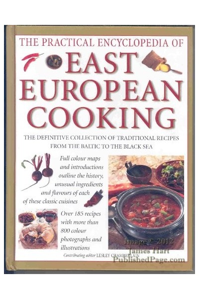 The Practical Encyclopedia of East European Cooking.  The definitive collection of traditional recipes, from the Baltic to the Black Sea